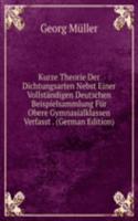Kurze Theorie Der Dichtungsarten Nebst Einer Vollstandigen Deutschen Beispielsammlung Fur Obere Gymnasialklassen Verfasst . (German Edition)