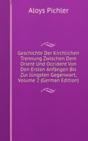 Geschichte Der Kirchlichen Trennung Zwischen Dem Orient Und Occident Von Den Ersten Anfangen Bis Zur Jungsten Gegenwart, Volume 2 (German Edition)