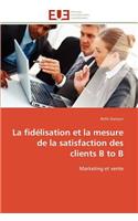 La Fid?lisation Et La Mesure de la Satisfaction Des Clients B to B