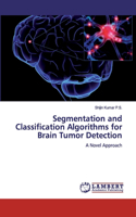 Segmentation and Classification Algorithms for Brain Tumor Detection