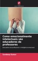 Como emocionalmente intelectuais são educadores de professores