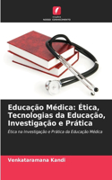 Educação Médica: Ética, Tecnologias da Educação, Investigação e Prática