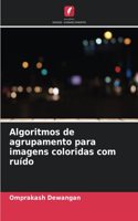 Algoritmos de agrupamento para imagens coloridas com ruído