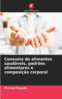 Consumo de alimentos saudáveis, padrões alimentares e composição corporal