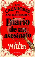 Cazadores de Antigüedades. Diario de Un Asesinato / The Antique Hunter's Gu Ide to Murder