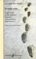 El Largo Viaje: Arqueologia de Los Origenes Humanos y Las Primeras Migraciones