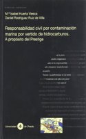 Responsabilidad Civil Por Contaminacion Marina Por Vertido de Hidrocarburos: A Proposito del Prestige