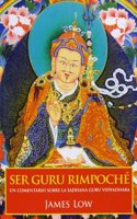 Ser guru rimpoche : un comentario sobre la Sadhana Guru Vidyadhara