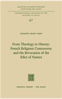 From Theology to History: French Religious Controversy and the Revocation of the Edict of Nantes