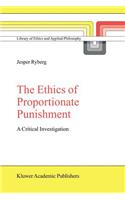 The Ethics of Proportionate Punishment: A Critical Investigation(16 Library of Ethics and Applied Philosophy)