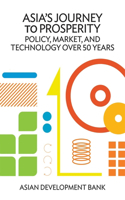 Asia's Journey to Prosperity: Policy, Market, and Technology Over 50 Years