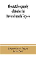 The autobiography of Maharshi Devendranath Tagore