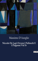 Niccolo De Lapi Ovvero I Palleschi E I Piagnoni Vol Iv