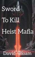 The Sword to Kill Heist Mafia