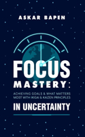 Focus Mastery in Uncertainty: Achieving Goals & What Matters Most with Ikigai & Kaizen Principles