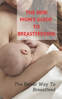 New Mom's Guide To Breastfeeding