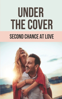 Under The Cover: Second Chance At Love: Fake Engagement Novels