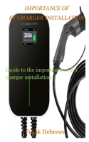 Importance of E.V Charger Installation: Guide to the importance of E.V charger installation