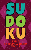 Sudoku Level 5: Extremely Hard! Vol. 18: Play 9x9 Grid Sudoku Extremely Hard Level 5 Volume 1-40 Play Them All Become A Sudoku Expert On The Road Paper Logic Games 