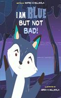 I am Blue but not Bad: A children's picture book about kindness and diversity.