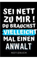SEI Nett Zu Mir! Du Brauchst Vielleicht Mal Einen Anwalt Notizbuch