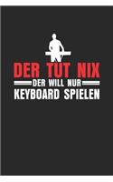 Der tut nix der will nur Keyboard spielen: Notizbuch/Tagebuch/Organizer/120 Karierte Seiten/ 6x9 Zoll
