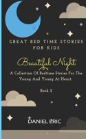 Great Bed Time Stories For Kids: A Collection Of Bedtime Stories For The Young And Young At Heart. Book 2