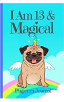 Pugicorn Journal I Am 13 & Magical: Blank Lined Notebook Journal, Unipug Pug Dog Puppy Unicorn with Magic Rainbow & Wings Cover with a Cute Funny Cool Saying, Birthday Valentine's Day (13 Puppy Journal for Girls)