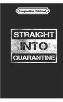 Composition Notebook: Straight Into Quarantine Journal/Notebook Blank Lined Ruled 6x9 110 Pages