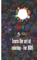 Color it well - Learn the art of coloring - For KIDS: 6.9in 24pages Colored style