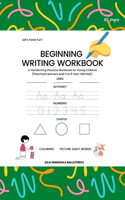 Beginning Writing Workbook: A Handwriting Practice Workbook with Lines, Alphabet, Numbers, Shapes and Picture Sight Words for Young Children (Preschool Learners and 3 to 5 Year