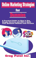 Online Marketing Strategies for Dummies: A Practical Guide on How to Use Google Services and SEO to Build Your Business Website from Scratch