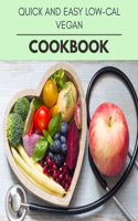 Quick And Easy Low-cal Vegan Cookbook: Quick & Easy Recipes to Boost Weight Loss that Anyone Can Cook
