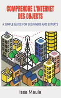 Comprendre l'Internet Des Objects: A Simple Guide for Beginners and Experts
