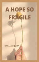 A Hope So Fragile