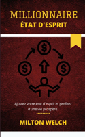 État d'Esprit Millionnaire: La méthode de pensée indolore qui crée l'état d'esprit du millionnaire