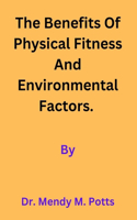 The Benefits of physical Fitness and environmental factors.