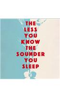The Less You Know The Sounder You Sleep
