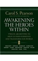 Awakening the Heroes Within: Twelve Archetypes to Help Us Find Ourselves and Transform Our World