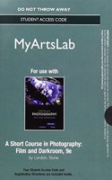 NEW MyLab Arts without Pearson eText -- Standalone Access Card -- for A Short Course in Photography: Film and Darkroom