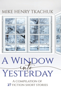 Window Into Yesterday: A compilation of 27 fiction short stories