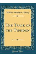 The Track of the Typhoon (Classic Reprint)