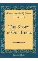 The Story of Our Bible (Classic Reprint)