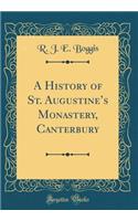 A History of St. Augustines Monastery, Canterbury (Classic Reprint)