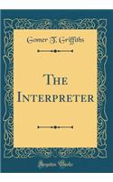 The Interpreter (Classic Reprint)