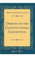 Debates of the Constitutional Convention (Classic Reprint)