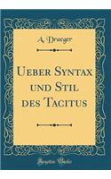 Ueber Syntax und Stil des Tacitus (Classic Reprint)