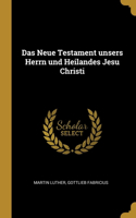 Neue Testament unsers Herrn und Heilandes Jesu Christi