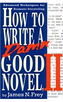 How to Write a Damn Good Novel, II: Advanced Techniques for Dramatic Storytelling