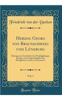 Herzog Georg Von Braunschweig Und Lüneburg, Vol. 1